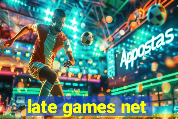 late games net